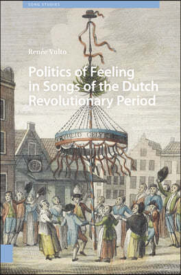 Politics of Feeling in Songs of the Dutch Revolutionary Period