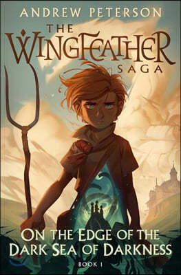 On the Edge of the Dark Sea of Darkness: The Wingfeather Saga Book 1