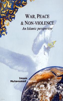 War, Peace, and Non-Violence: An Islamic Perspective