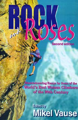 Rock and Roses: Mountaineering Essays by Some of the World's Best Women Climbers of the 20th Century