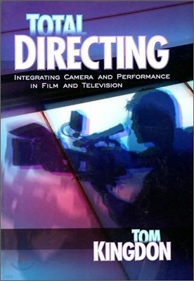 Total Directing: Integrating Camera and Performance in Film and Television