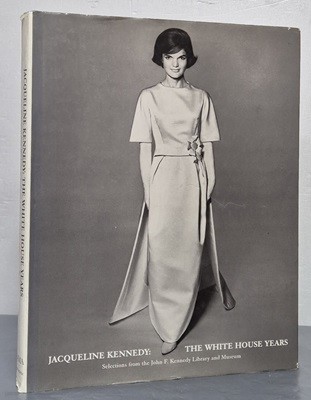 Jacqueline Kennedy - The White House Years : Selections from the John F. Kennedy Library and Museum
