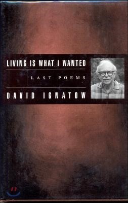 Living Is What I Wanted: Last Poems