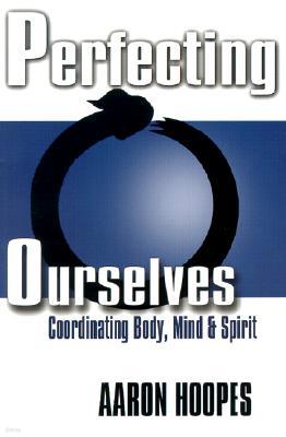 Perfecting Ourselves: Coordinating Body, Mind, and Spirit