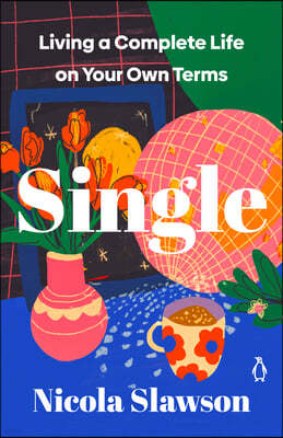 Single: Living a Complete Life on Your Own Terms