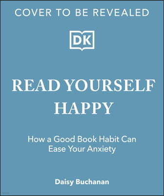 Read Yourself Happy: How a Good Book Habit Can Ease Your Anxiety