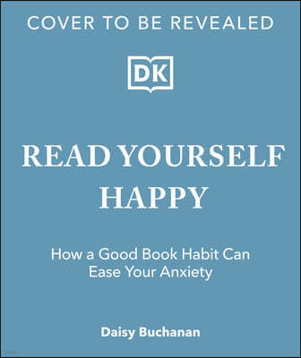 Read Yourself Happy: How to Use Books to Ease Your Anxiety