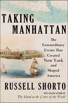 Taking Manhattan: The Invention of the World's Greatest City