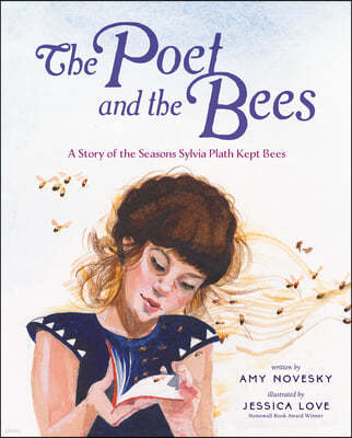 The Poet and the Bees: A Story of the Seasons Sylvia Plath Kept Bees