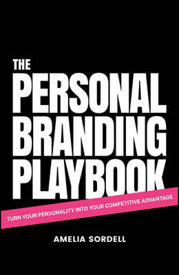 The Personal Branding Playbook: Turn Your Personality Into Your Competitive Advantage