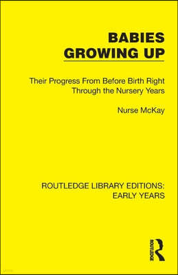 Babies Growing Up: Their Progress from Before Birth Right Through the Nursery Years