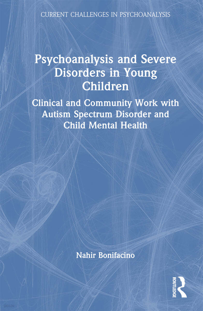 Psychoanalysis and Severe Disorders in Young Children