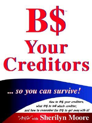 B$ Your Creditors ... So You Can Survive!