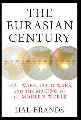 The Eurasian Century: Hot Wars, Cold Wars, and the Making of the Modern World