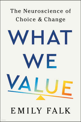 What We Value: The Neuroscience of Choice and Change