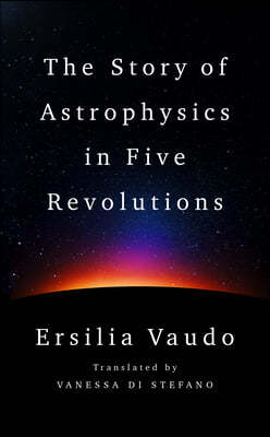 The Story of Astrophysics in Five Revolutions