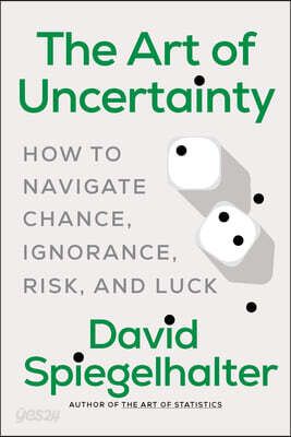 The Art of Uncertainty: How to Navigate Chance, Ignorance, Risk and Luck