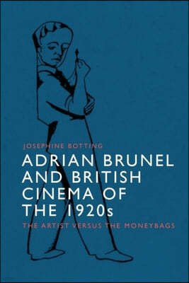 Adrian Brunel and British Cinema of the 1920s: The Artist Versus the Moneybags