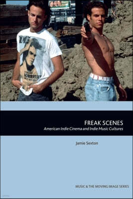 Freak Scenes: American Indie Cinema and Indie Music Cultures