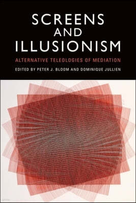 Screens and Illusionism: Alternative Teleologies of Mediation