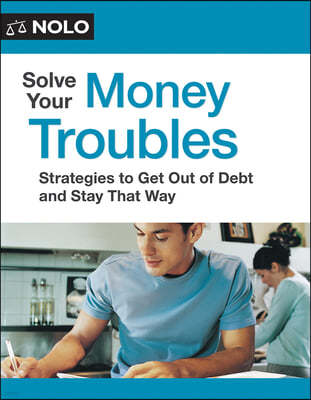 Solve Your Money Troubles: Strategies to Get Out of Debt and Stay That Way