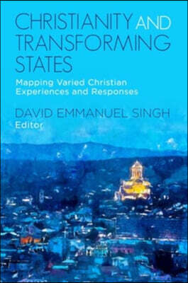 Christianity and Transforming States: Mapping Varied Christian Experiences and Responses