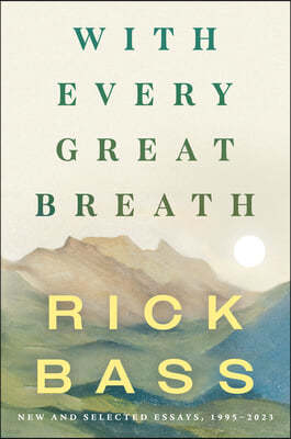 With Every Great Breath: New and Selected Essays, 1995-2023