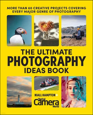 The Ultimate Photography Ideas Book: 60 Creative Projects Covering Every Major Genre of Photography