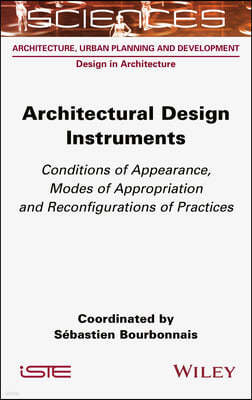Architectural Design Instruments: Conditions of Appearance, Modes of Appropriation and Reconfigurations of Practices