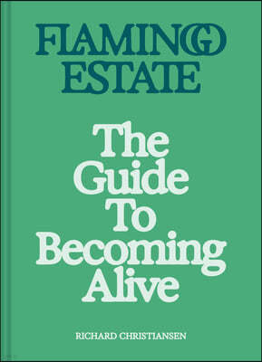 Flamingo Estate: The Guide to Becoming Alive