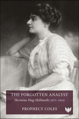 The Forgotten Analyst: Hermine Hug-Hellmuth (1871-1924)