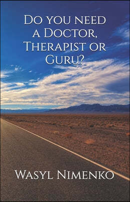 Do you need a Doctor, Therapist or Guru?