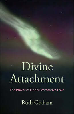 Divine Attachment: Discovering God's Design in Our Psychology