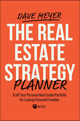 The Real Estate Strategy Planner: Craft Your Personal Real Estate Portfolio for Lasting Financial Freedom