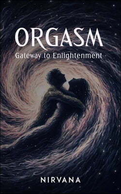 Orgasm: Gateway to Enlightenment