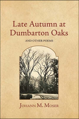 Late Autumn at Dumbarton Oaks: and Other Poems