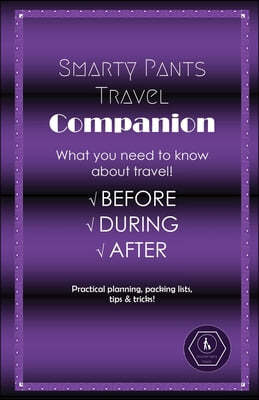 Smarty Pants Travel Companion: Practical planning, packing lists, tips & tricks!