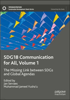 Sdg18 Communication for All, Volume 1: The Missing Link Between Sdgs and Global Agendas