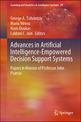 Advances in Artificial Intelligence-Empowered Decision Support Systems: Papers in Honour of Professor John Psarras
