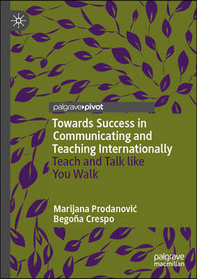 Towards Success in Communicating and Teaching Internationally: Teach and Talk Like You Walk