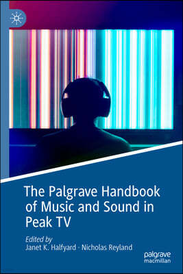 The Palgrave Handbook of Sound and Music in Peak TV