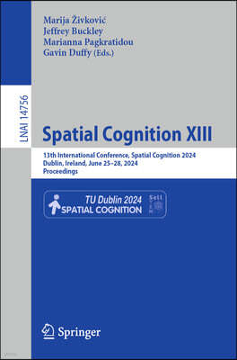 Spatial Cognition XIII: 13th International Conference, Spatial Cognition 2024, Dublin, Ireland, June 25-29, 2024, Proceedings