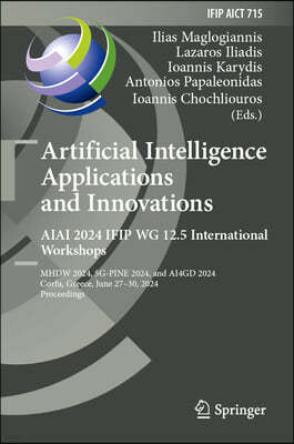 Artificial Intelligence Applications and Innovations. Aiai 2024 Ifip Wg 12.5 International Workshops: Mhdw 2024, 5g-Pine 2024, and 4gd 202