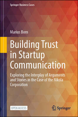 Building Trust in Startup Communication: Exploring the Interplay of Arguments and Stories in the Case of the Nikola Corporation