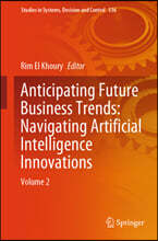 Anticipating Future Business Trends: Navigating Artificial Intelligence Innovations: Volume 2