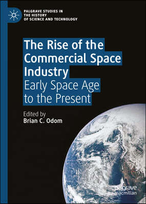 Rise of the Commercial Space Industry: From the Birth of the Space Age to the Early Twenty-First Century