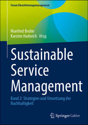 Sustainable Service Management: Band 2: Strategien Und Umsetzung Der Nachhaltigkeit