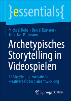 Archetypisches Storytelling in Videospielen: 12 Storytelling-Formate Für Kreativere Videospieleentwicklung