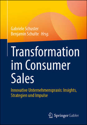 Innovationen Im Consumer Sales: Innovative Unternehmenspraxis: Kanäle, Strategien, Touchpoints Und Technologien