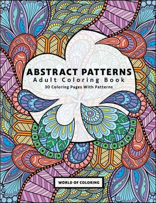 Adult Coloring Book: Abstract Patterns, 30 Coloring Pages With Patterns